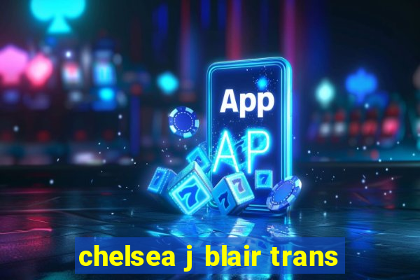 chelsea j blair trans